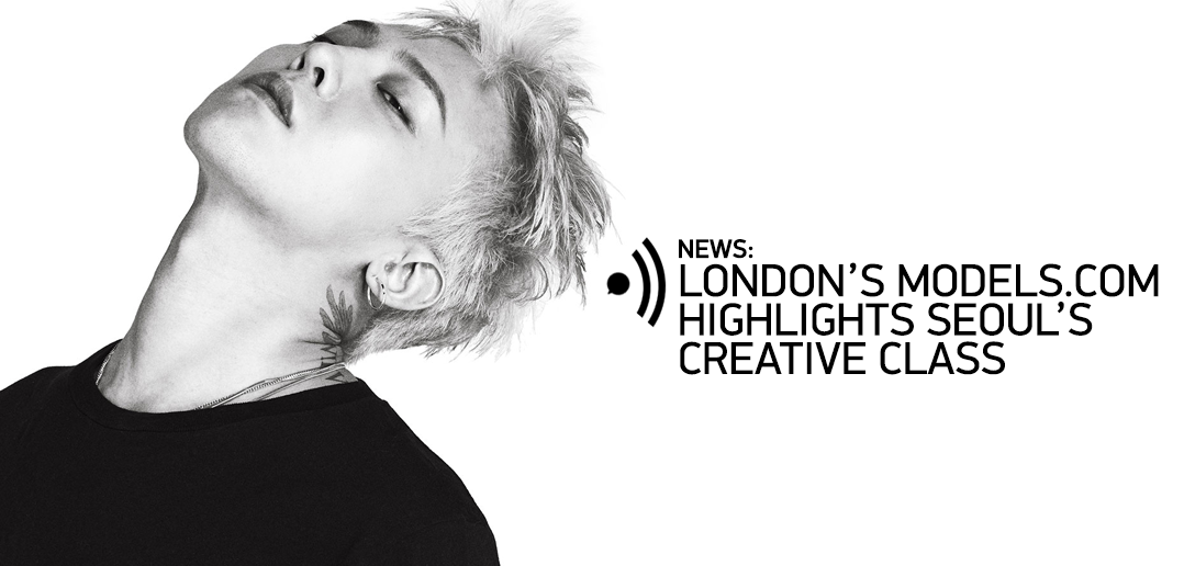 G-Dragon, GD, Models.com, Seoul Creative Class